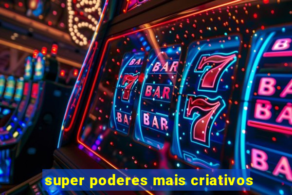 super poderes mais criativos